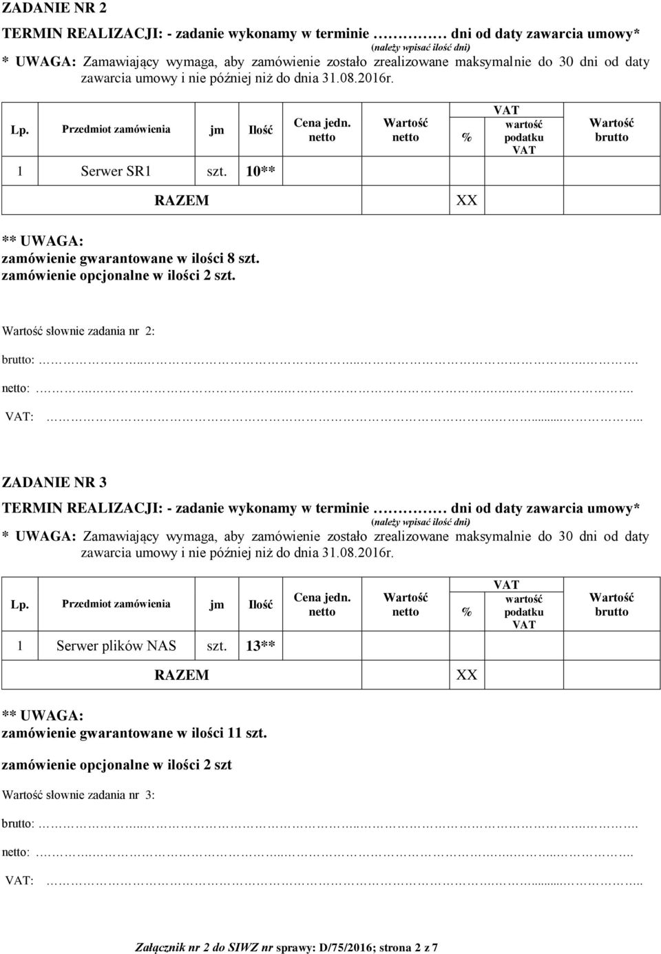 % wartość podatku brutto RAZEM XX ** UWAGA: zamówienie gwarantowane w ilości 8 szt. zamówienie opcjonalne w ilości 2 szt. słownie zadania nr 2: brutto:...... :.