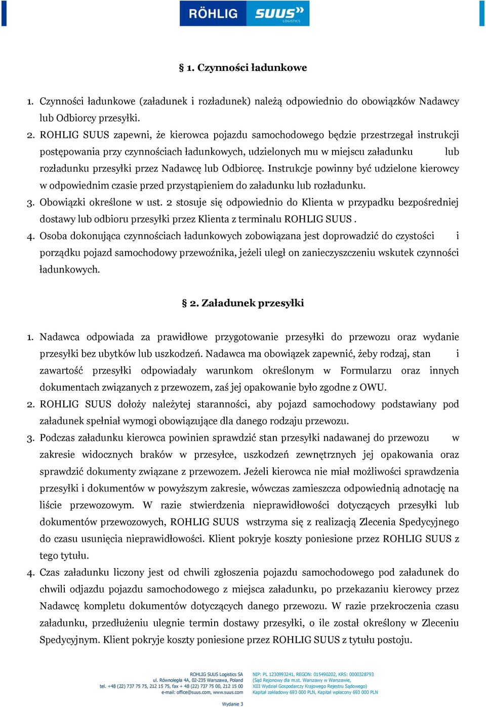 Nadawcę lub Odbiorcę. Instrukcje powinny być udzielone kierowcy w odpowiednim czasie przed przystąpieniem do załadunku lub rozładunku. 3. Obowiązki określone w ust.