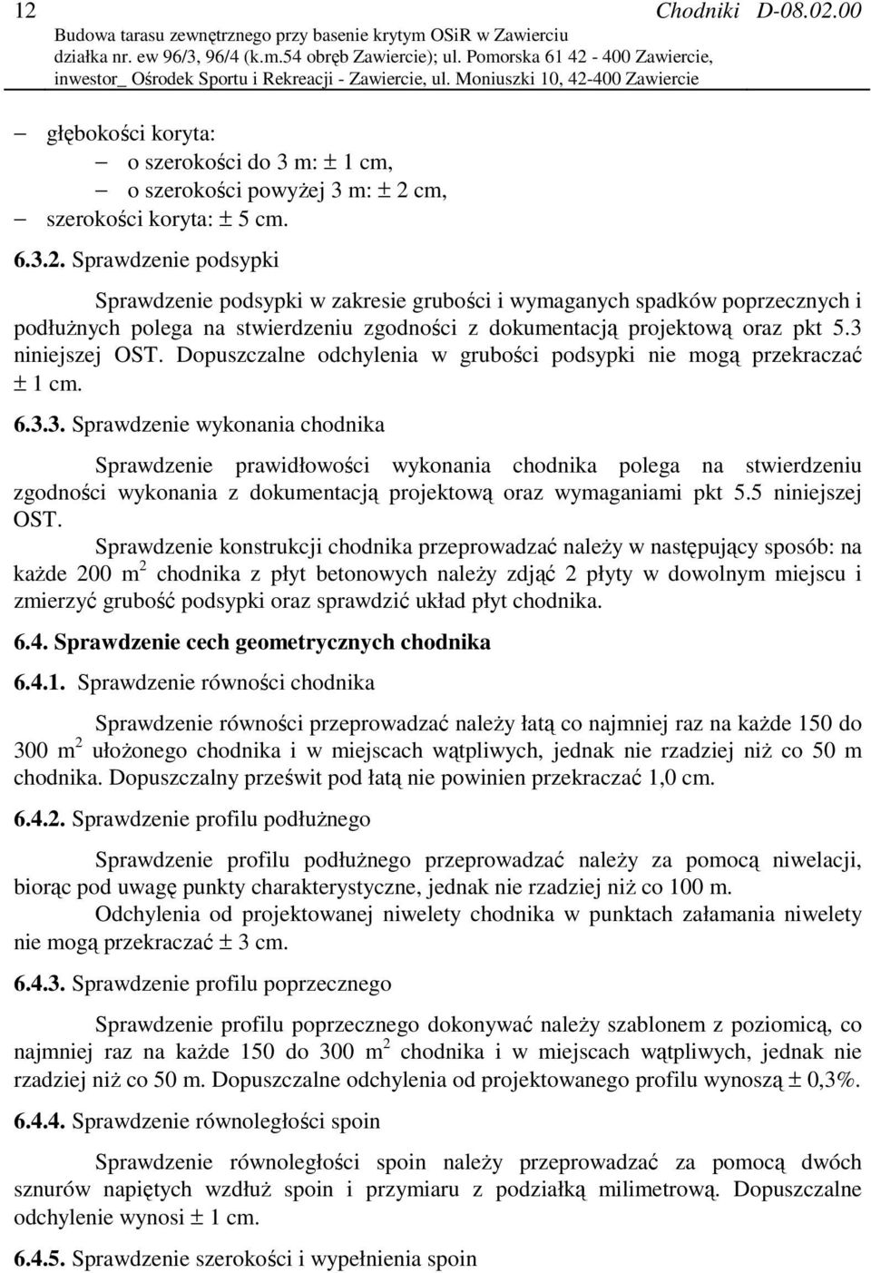 00 głębokości koryta: o szerokości do 3 m: ± 1 cm, o szerokości powyżej 3 m: ± 2 