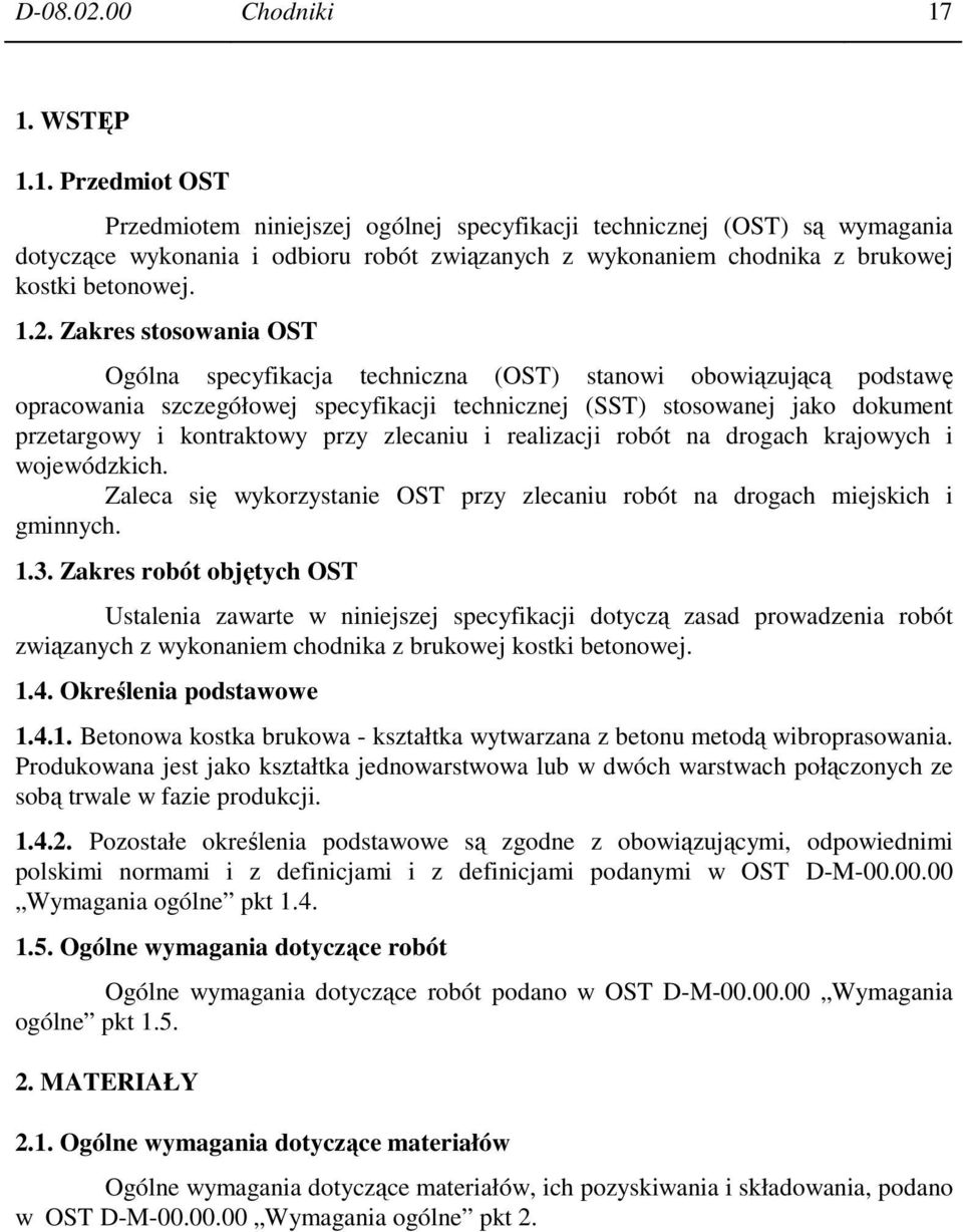1.2. Zakres stosowania OST Ogólna specyfikacja techniczna (OST) stanowi obowiązującą podstawę opracowania szczegółowej specyfikacji technicznej (SST) stosowanej jako dokument przetargowy i