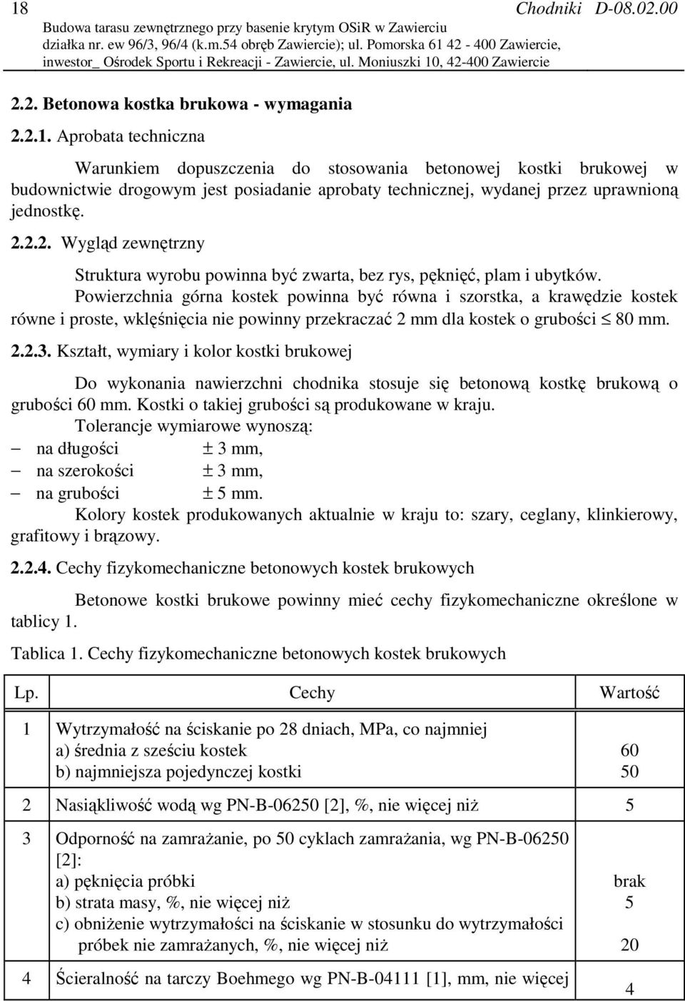 2.2.2. Wygląd zewnętrzny Struktura wyrobu powinna być zwarta, bez rys, pęknięć, plam i ubytków.