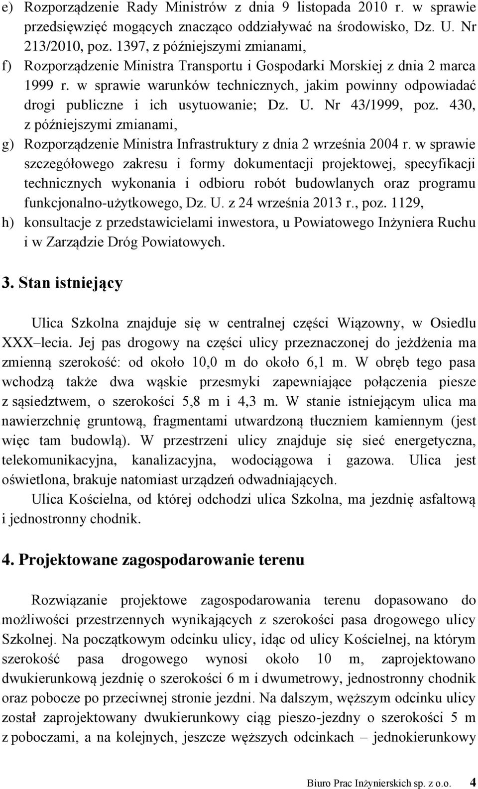 w sprawie warunków technicznych, jakim powinny odpowiadać drogi publiczne i ich usytuowanie; Dz. U. Nr 43/1999, poz.