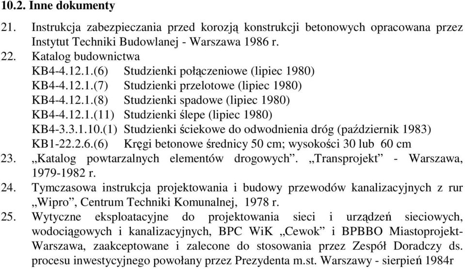 (1) Studzienki ściekowe do odwodnienia dróg (październik 1983) KB1-22.2.6.(6) Kręgi betonowe średnicy 50 cm; wysokości 30 lub 60 cm 23. Katalog powtarzalnych elementów drogowych.