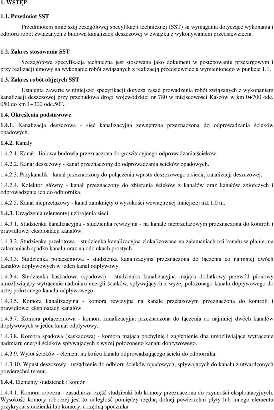 Zakres stosowania SST Szczegółowa specyfikacja techniczna jest stosowana jako dokument w postępowaniu przetargowym i przy realizacji umowy na wykonanie robót związanych z realizacją przedsięwzięcia