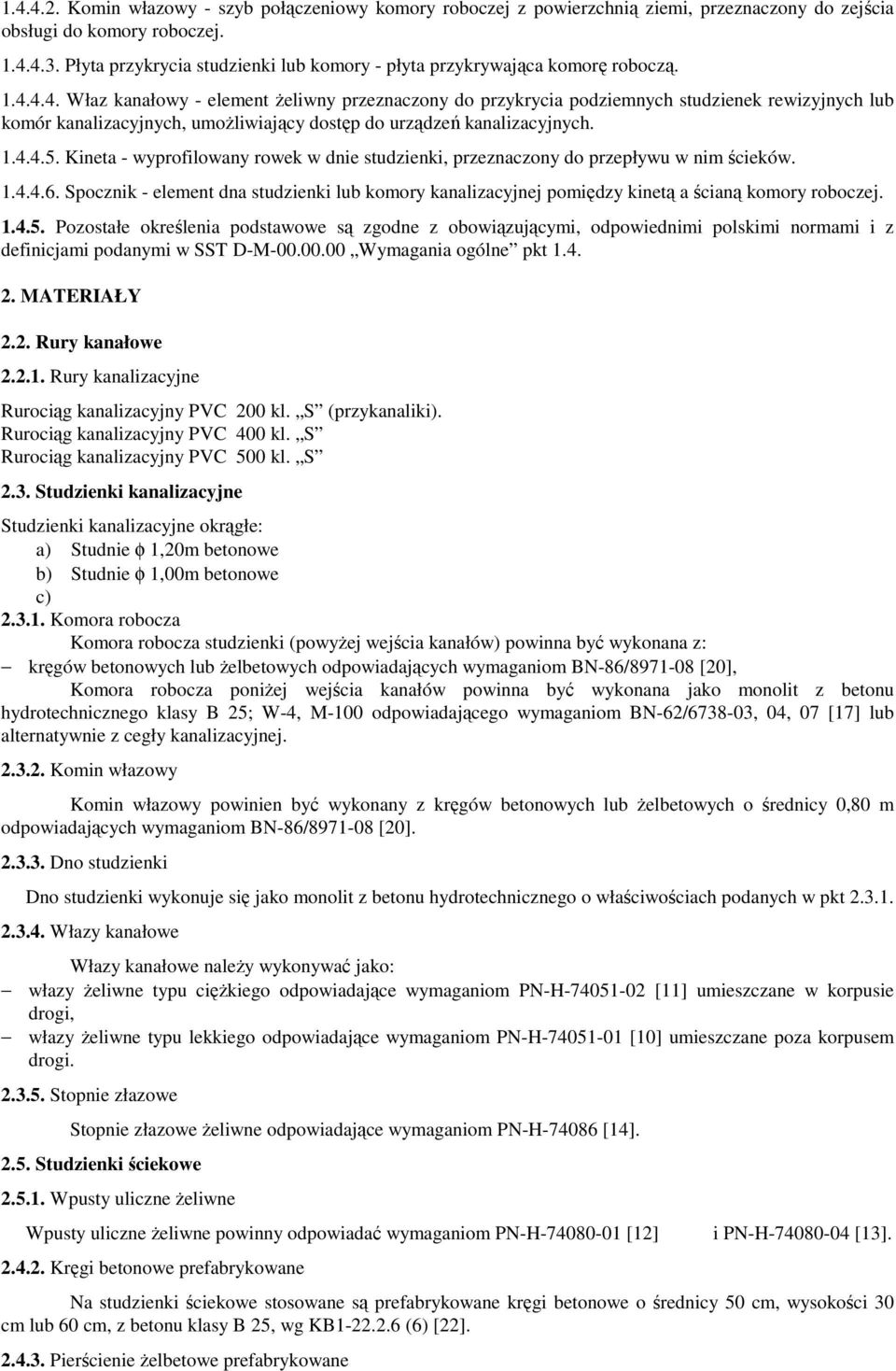 4.4. Właz kanałowy - element żeliwny przeznaczony do przykrycia podziemnych studzienek rewizyjnych lub komór kanalizacyjnych, umożliwiający dostęp do urządzeń kanalizacyjnych. 1.4.4.5.