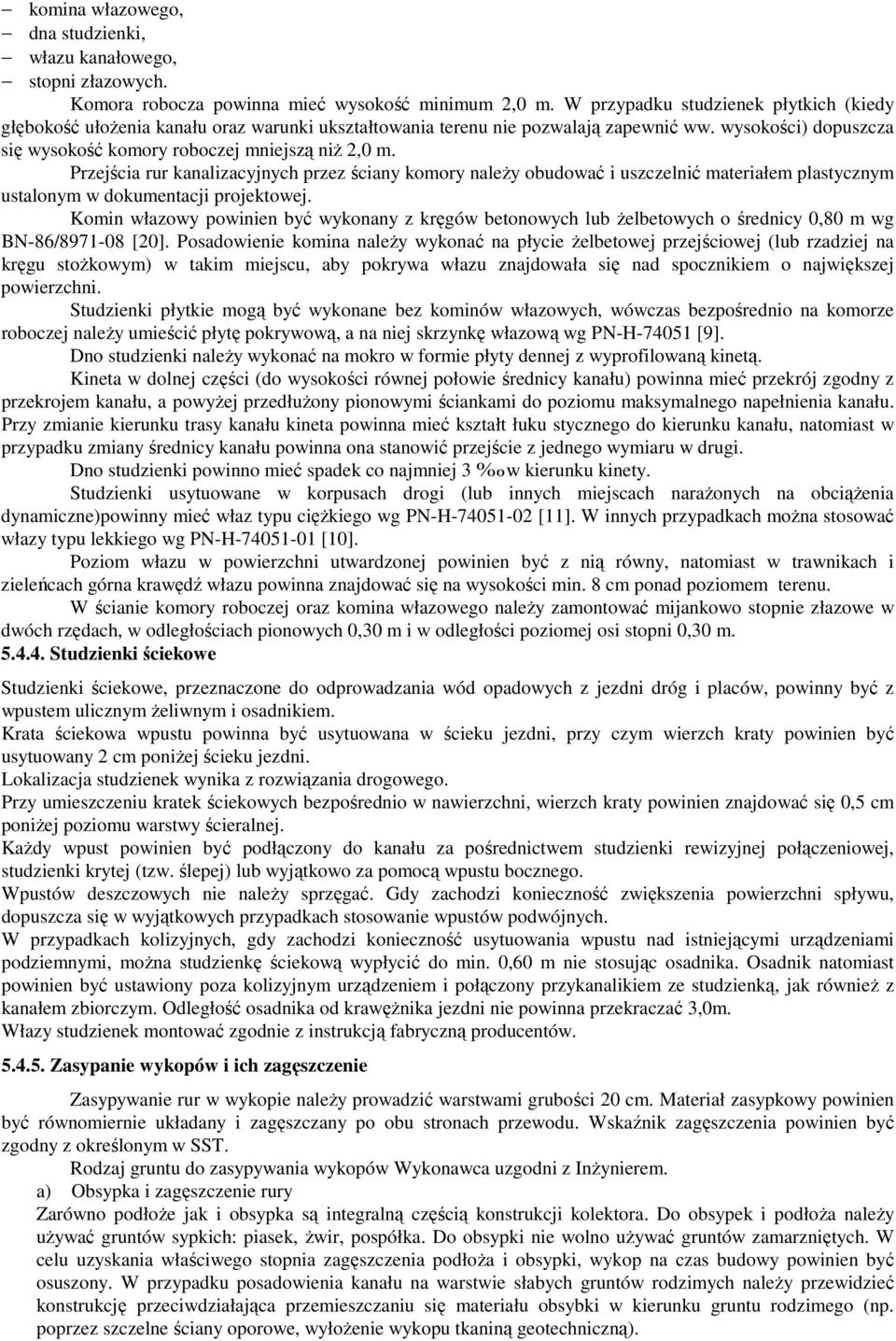 Przejścia rur kanalizacyjnych przez ściany komory należy obudować i uszczelnić materiałem plastycznym ustalonym w dokumentacji projektowej.