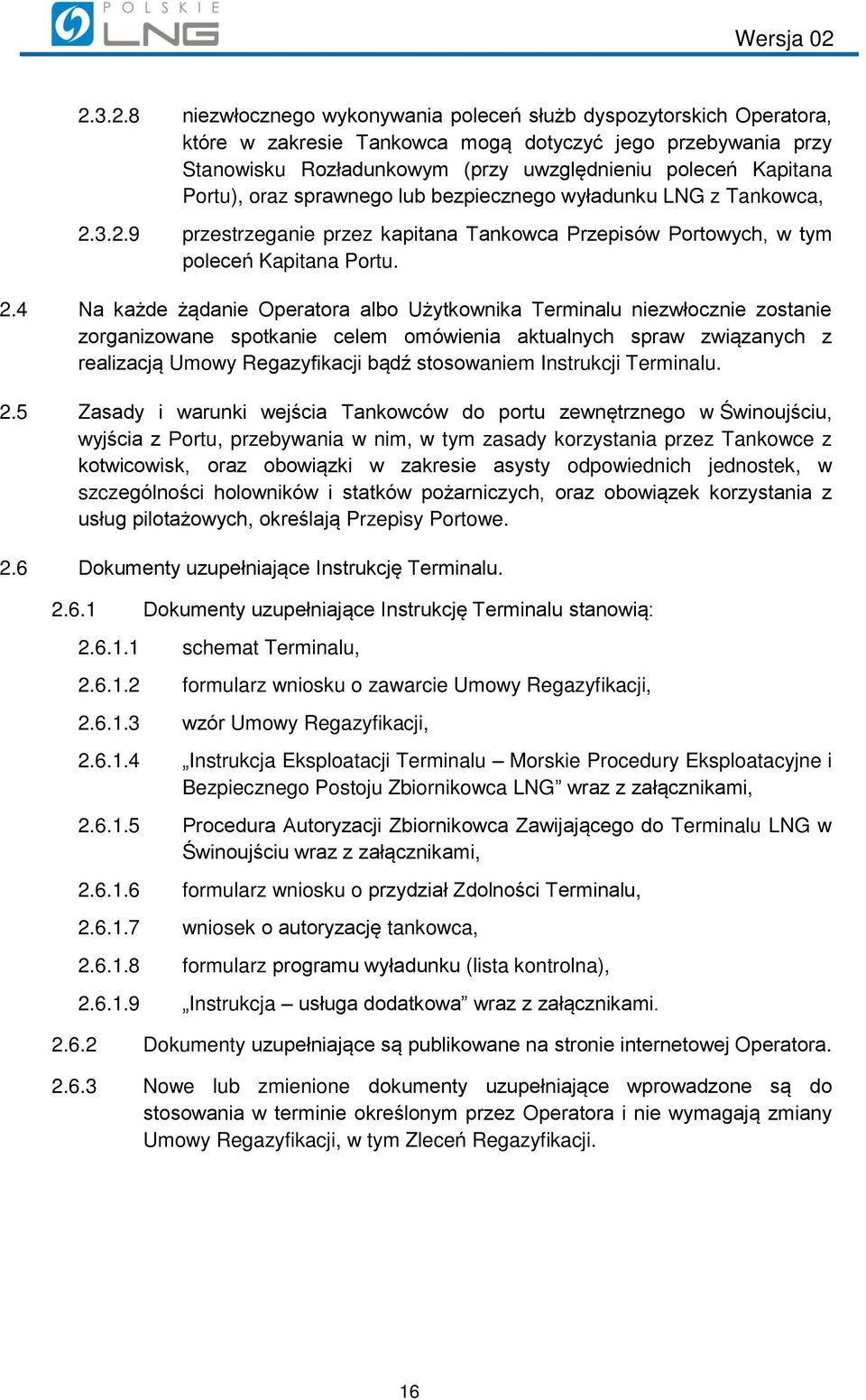 3.2.9 przestrzeganie przez kapitana Tankowca Przepisów Portowych, w tym poleceń Kapitana Portu. 2.