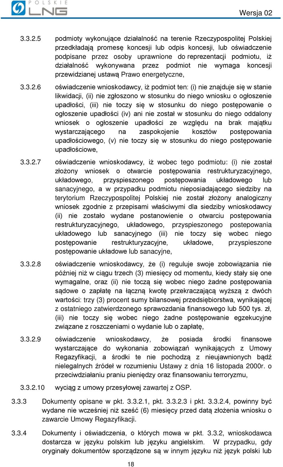 iż działalność wykonywana przez podmiot nie wymaga koncesji przewidzianej ustawą Prawo energetyczne, 6 oświadczenie wnioskodawcy, iż podmiot ten: (i) nie znajduje się w stanie likwidacji, (ii) nie