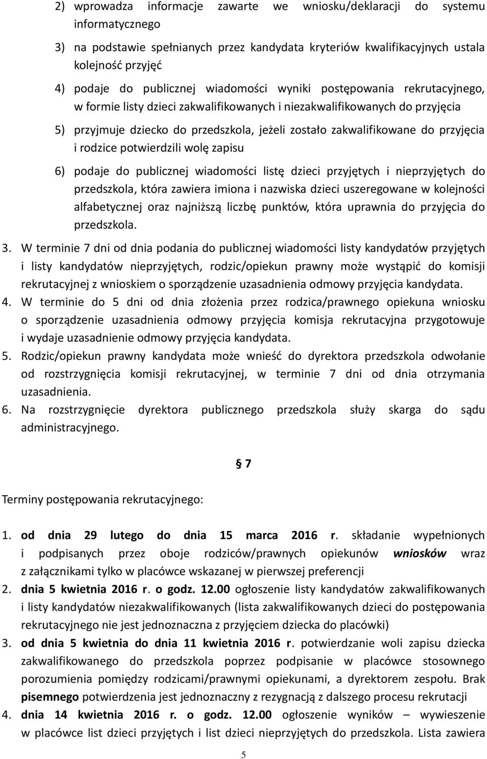 zakwalifikowane do przyjęcia i rodzice potwierdzili wolę zapisu 6) podaje do publicznej wiadomości listę dzieci przyjętych i nieprzyjętych do przedszkola, która zawiera imiona i nazwiska dzieci