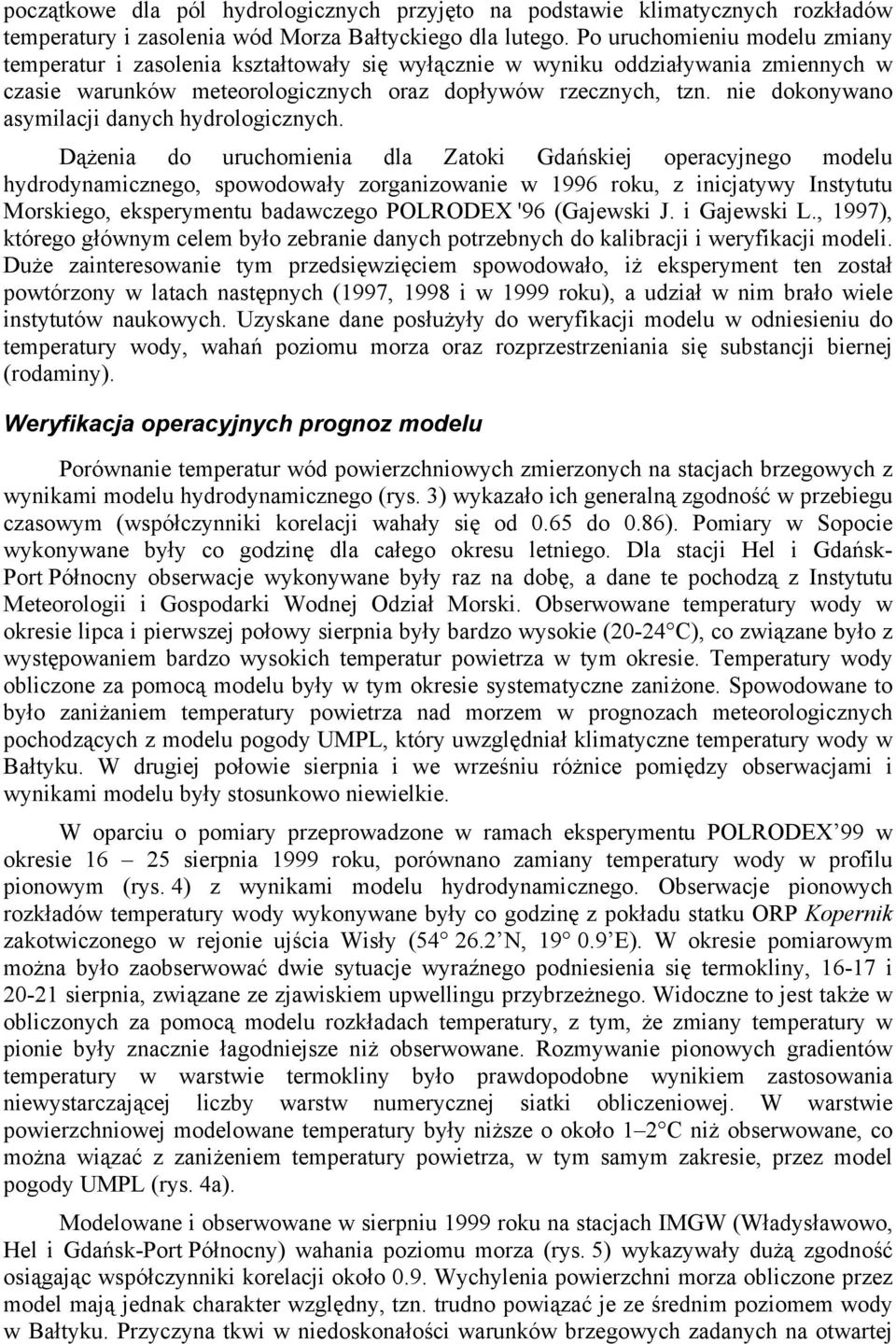 nie dokonywano asymilacji danych hydrologicznych.