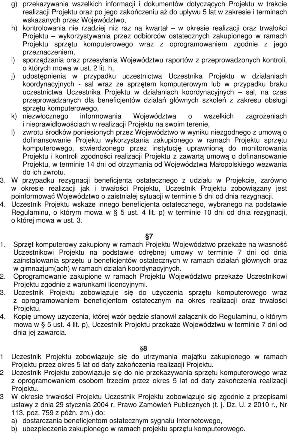 oprogramowaniem zgodnie z jego przeznaczeniem, i) sporządzania oraz przesyłania Województwu raportów z przeprowadzonych kontroli, o których mowa w ust. 2 lit.