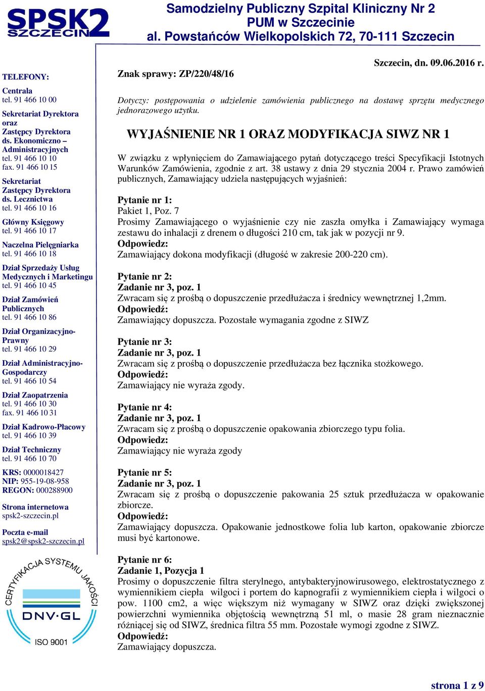 38 ustawy z dnia 29 stycznia 2004 r. Prawo zamówień publicznych, Zamawiający udziela następujących wyjaśnień: Pytanie nr 1: Pakiet 1, Poz.