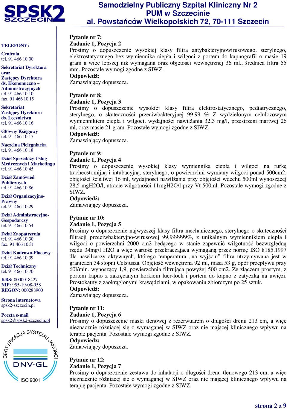 Pytanie nr 8: Zadanie 1, Pozycja 3 Prosimy o dopuszczenie wysokiej klasy filtra elektrostatycznego, pediatrycznego, sterylnego, o skuteczności przeciwbakteryjnej 99,99 % Z wydzielonym celulozowym