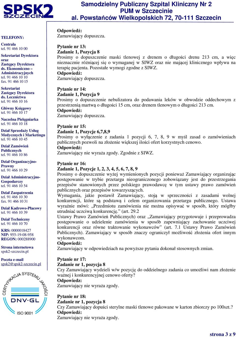 Pytanie nr 14: Zadanie 1, Pozycja 9 Prosimy o dopuszczenie nebulizatora do podawania leków w obwodzie oddechowym z przestrzenią martwą o długości 15 cm, drenem tlenowym o długości 213 cm.