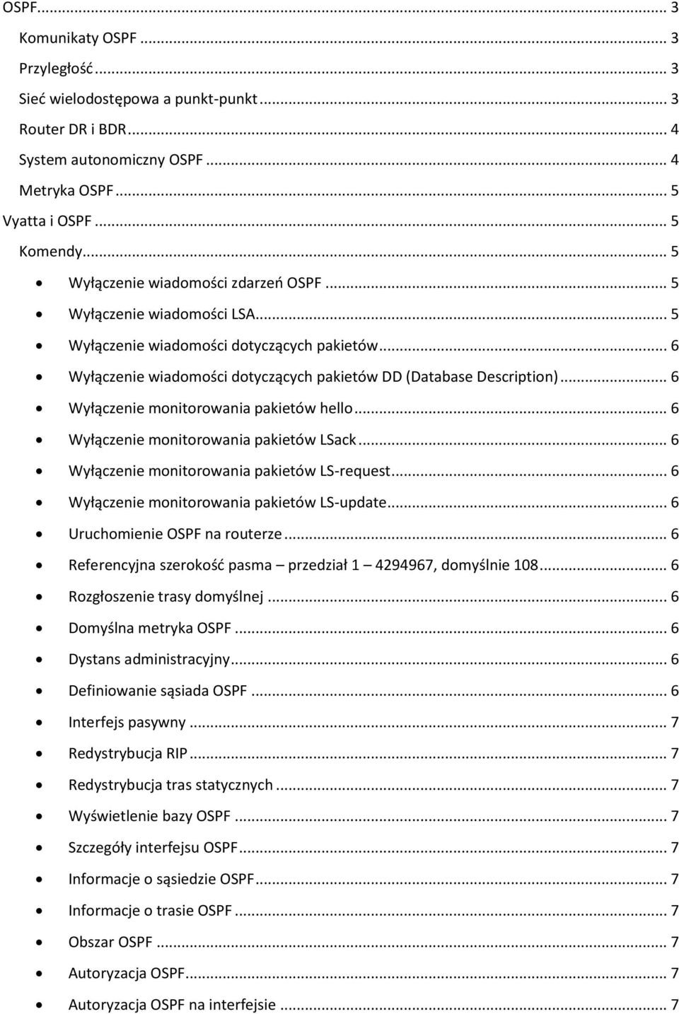 .. 6 Wyłączenie monitorowania pakietów hello... 6 Wyłączenie monitorowania pakietów LSack... 6 Wyłączenie monitorowania pakietów LS-request... 6 Wyłączenie monitorowania pakietów LS-update.