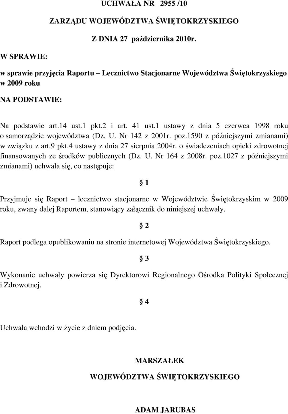 1 ustawy z dnia 5 czerwca 1998 roku o samorządzie województwa (Dz. U. Nr 142 z 2001r. poz.1590 z późniejszymi zmianami) w związku z art.9 pkt.4 ustawy z dnia 27 sierpnia 2004r.
