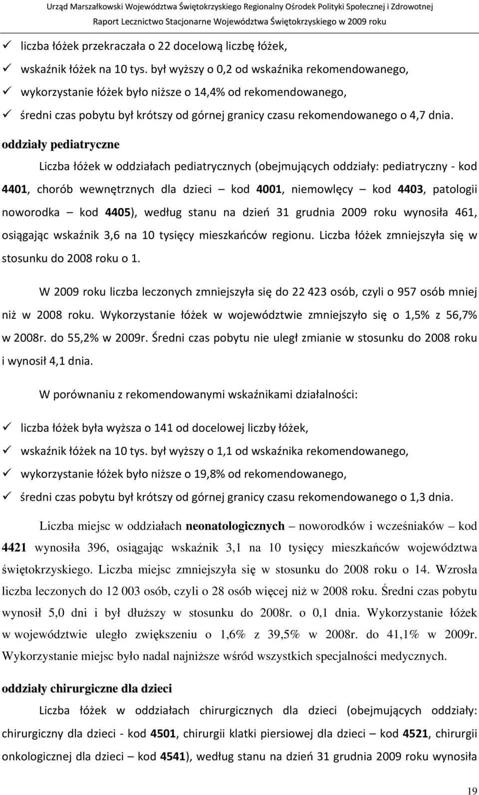oddziały pediatryczne Liczba łóżek w oddziałach pediatrycznych (obejmujących oddziały: pediatryczny kod 4401, chorób wewnętrznych dla dzieci kod 4001, niemowlęcy kod 4403, patologii noworodka kod