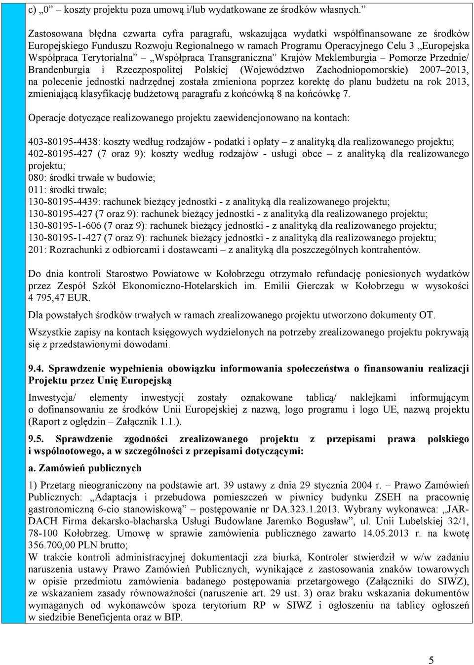 Terytorialna Współpraca Transgraniczna Krajów Meklemburgia Pomorze Przednie/ Brandenburgia i Rzeczpospolitej Polskiej (Województwo Zachodniopomorskie) 2007 2013, na polecenie jednostki nadrzędnej