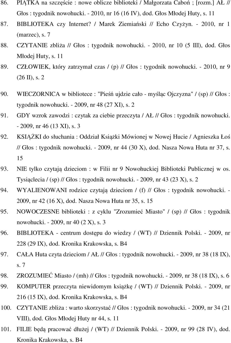 CZŁOWIEK, który zatrzymał czas / (p) // Głos : tygodnik nowohucki. - 2010, nr 9 (26 II), s. 2 90. WIECZORNICA w bibliotece : "Pieśń ujdzie cało - myśląc Ojczyzna" / (sp) // Głos : tygodnik nowohucki.