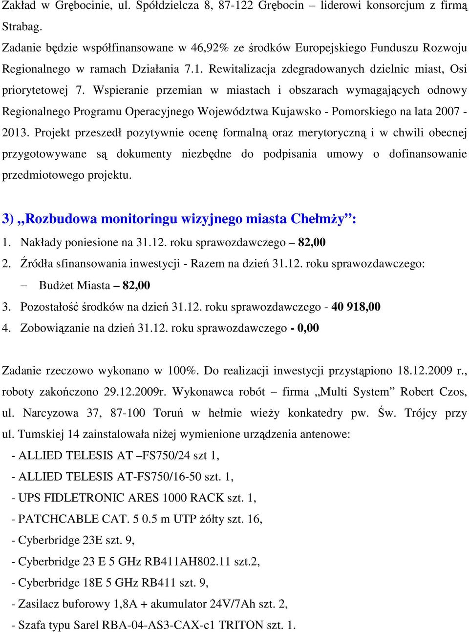 Wspieranie przemian w miastach i obszarach wymagających odnowy Regionalnego Programu Operacyjnego Województwa Kujawsko - Pomorskiego na lata 2007-2013.