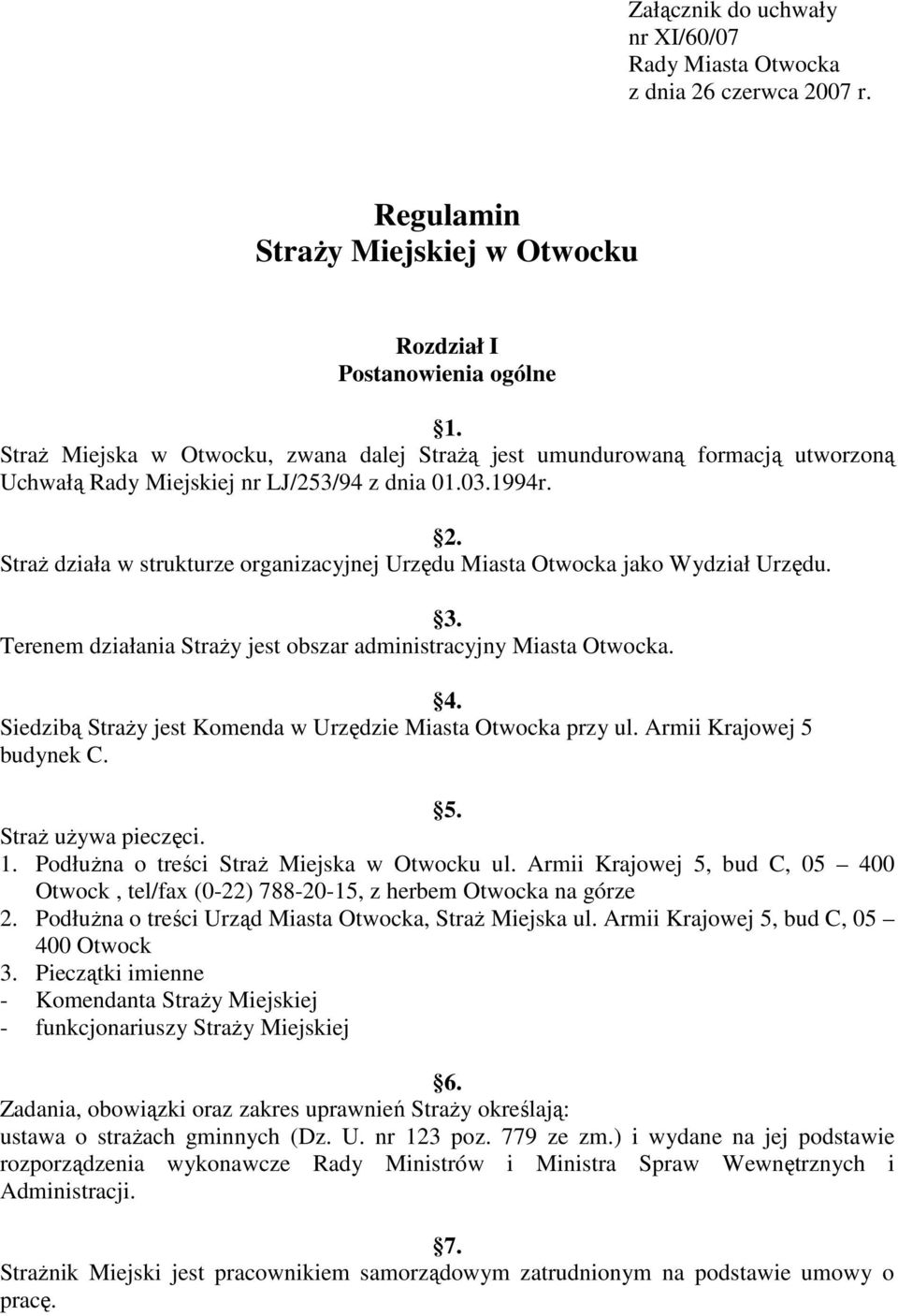 StraŜ działa w strukturze organizacyjnej Urzędu Miasta Otwocka jako Wydział Urzędu. 3. Terenem działania StraŜy jest obszar administracyjny Miasta Otwocka. 4.