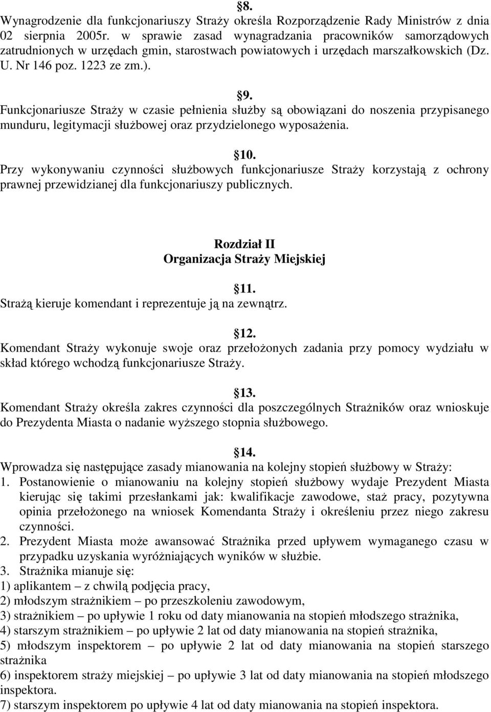 Funkcjonariusze StraŜy w czasie pełnienia słuŝby są obowiązani do noszenia przypisanego munduru, legitymacji słuŝbowej oraz przydzielonego wyposaŝenia. 10.