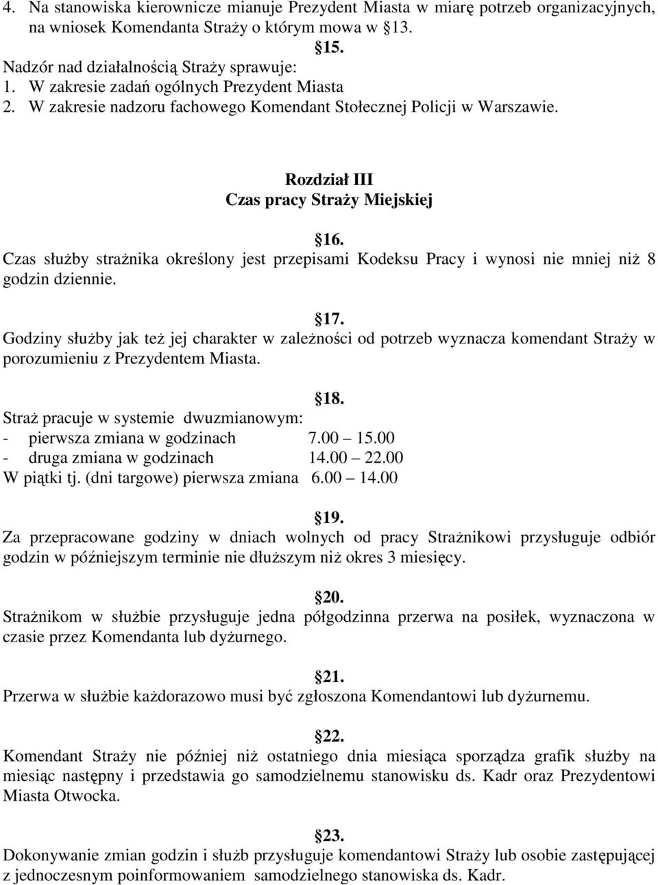 Czas słuŝby straŝnika określony jest przepisami Kodeksu Pracy i wynosi nie mniej niŝ 8 godzin dziennie. 17.