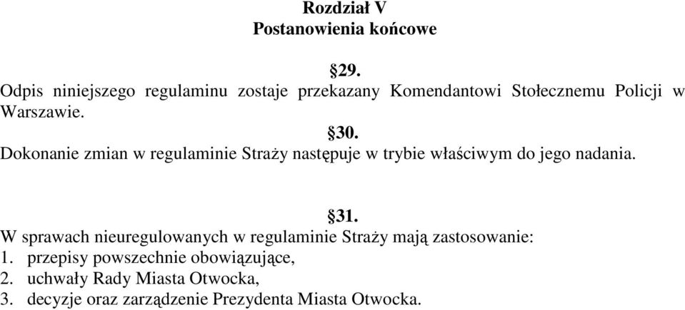 Dokonanie zmian w regulaminie StraŜy następuje w trybie właściwym do jego nadania. 31.