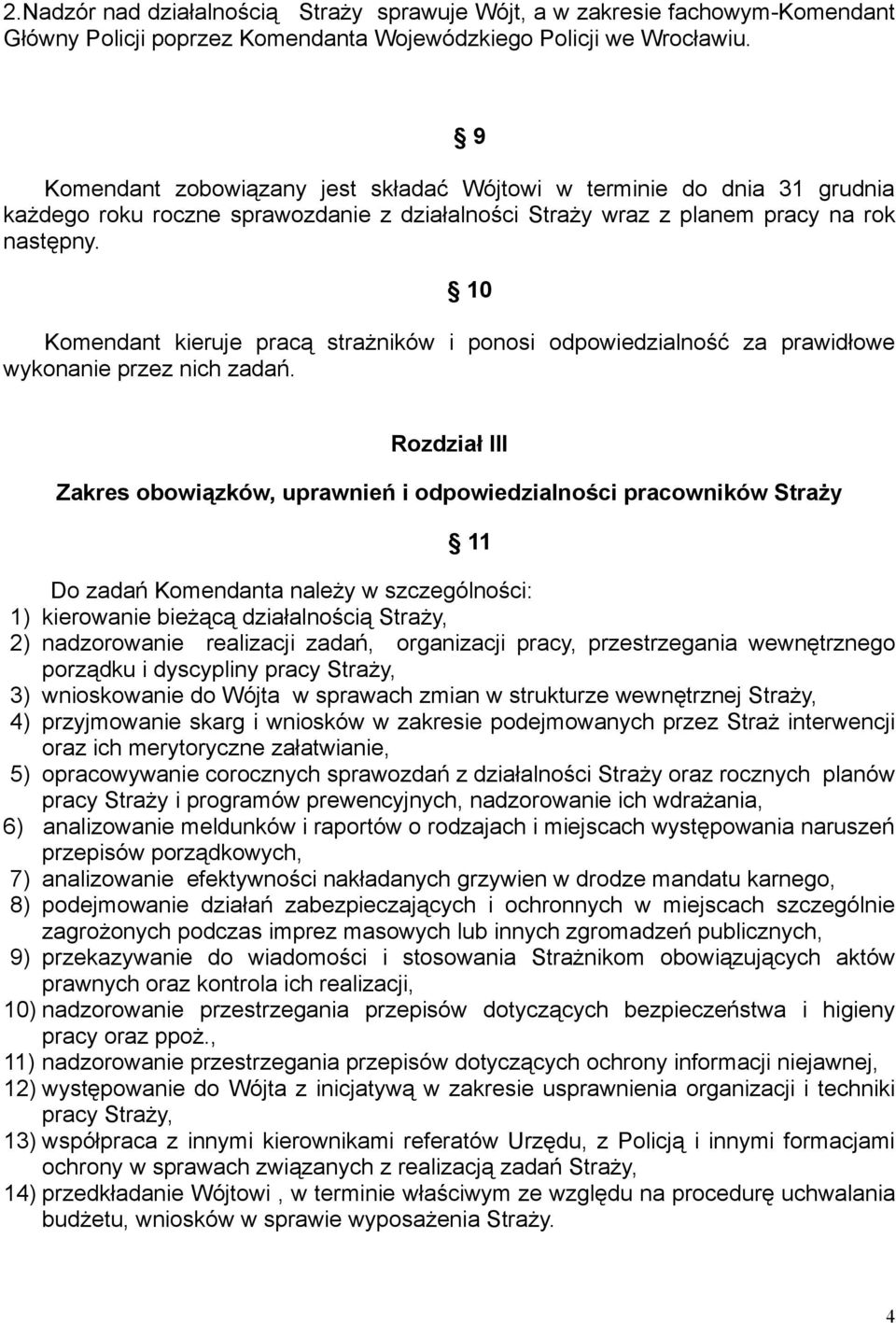 Komendant kieruje pracą strażników i ponosi odpowiedzialność za prawidłowe wykonanie przez nich zadań.