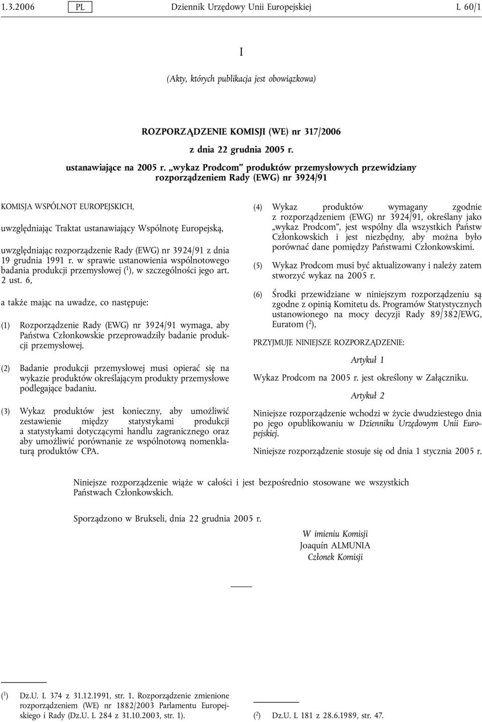 rozporządzenie Rady (EWG) nr 3924/91 z dnia 19 grudnia 1991 r. w sprawie ustanowienia wspólnotowego badania produkcji przemysłowej ( 1 ), w szczególności jego art. 2 ust.