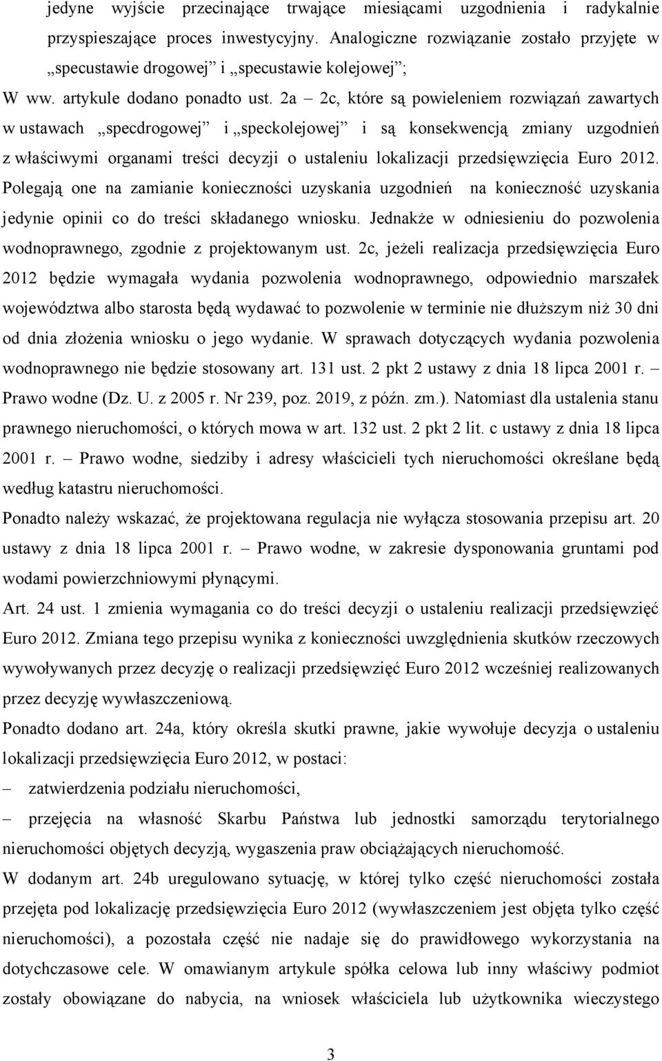 2a 2c, które są powieleniem rozwiązań zawartych w ustawach specdrogowej i speckolejowej i są konsekwencją zmiany uzgodnień z właściwymi organami treści decyzji o ustaleniu lokalizacji przedsięwzięcia