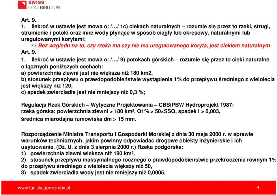 korytami; Bez względu na to, czy rzeka ma czy nie ma uregulowanego koryta, jest ciekiem naturalnym  Ilekroć w ustawie jest mowa o: / / 9) potokach górskich rozumie się przez to cieki naturalne o