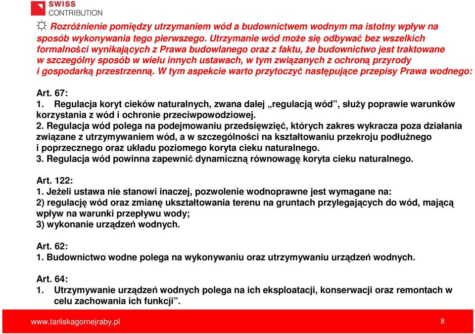 ochroną przyrody i gospodarką przestrzenną. W tym aspekcie warto przytoczyć następujące przepisy Prawa wodnego: Art. 67: 1.