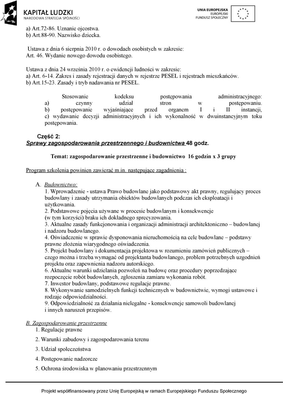 Zasady i tryb nadawania nr PESEL. Stosowanie kodeksu postępowania administracyjnego: a) czynny udział stron w postępowaniu.