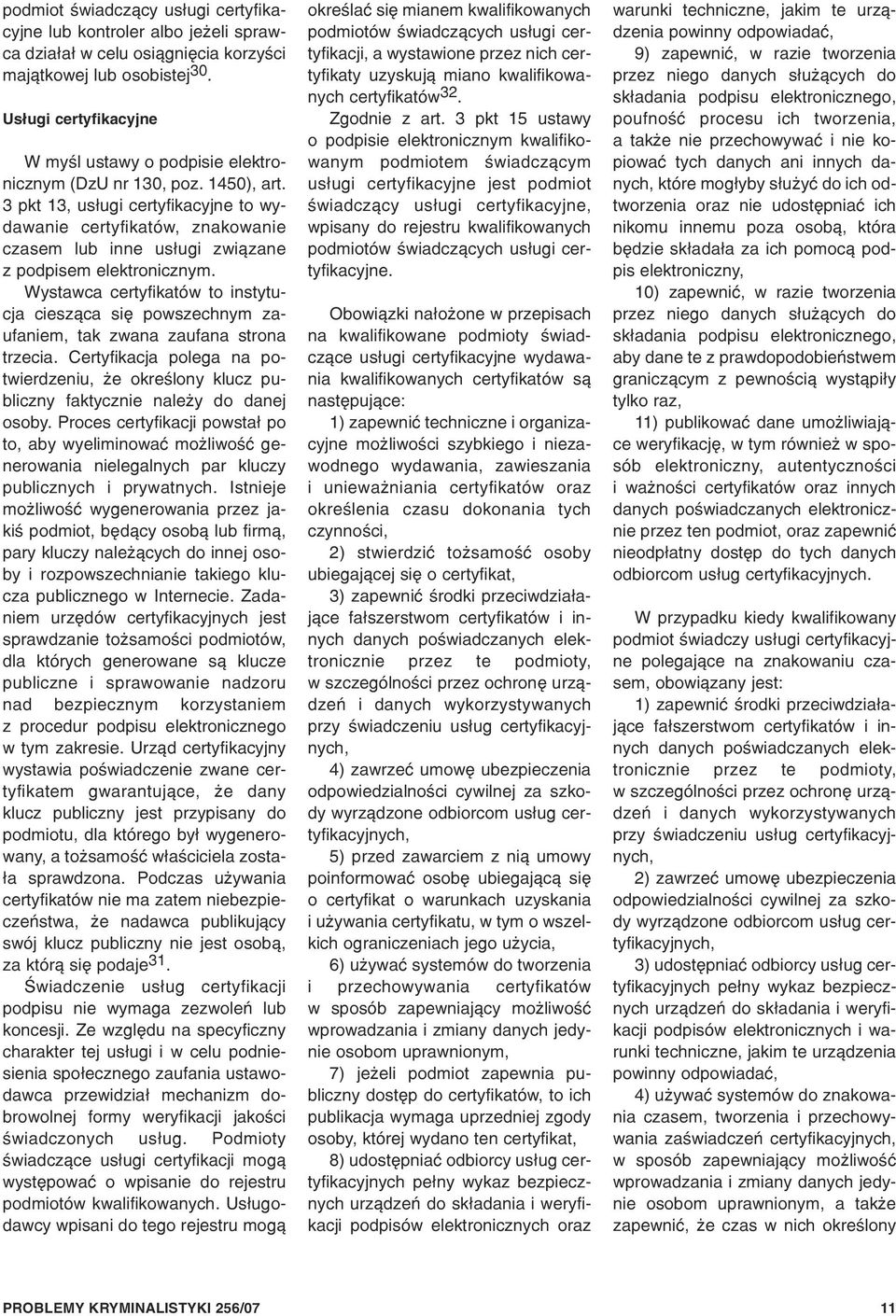3 pkt 13, us³ugi certyfikacyjne to wydawanie certyfikatów, znakowanie czasem lub inne us³ugi zwi¹zane z podpisem elektronicznym.