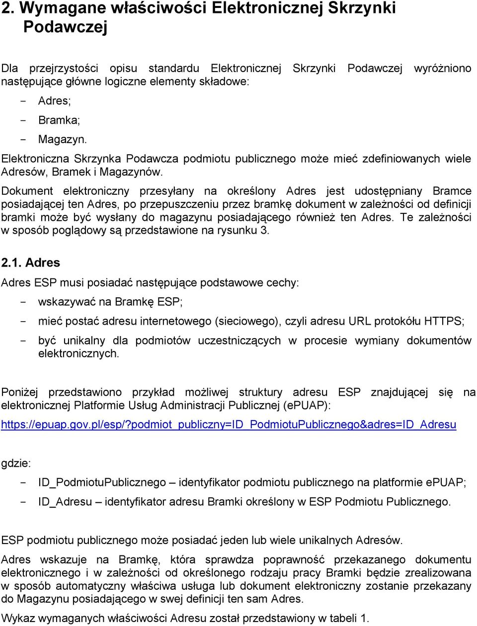 Dokument elektroniczny przesyłany na określony Adres jest udostępniany Bramce posiadającej ten Adres, po przepuszczeniu przez bramkę dokument w zależności od definicji bramki może być wysłany do