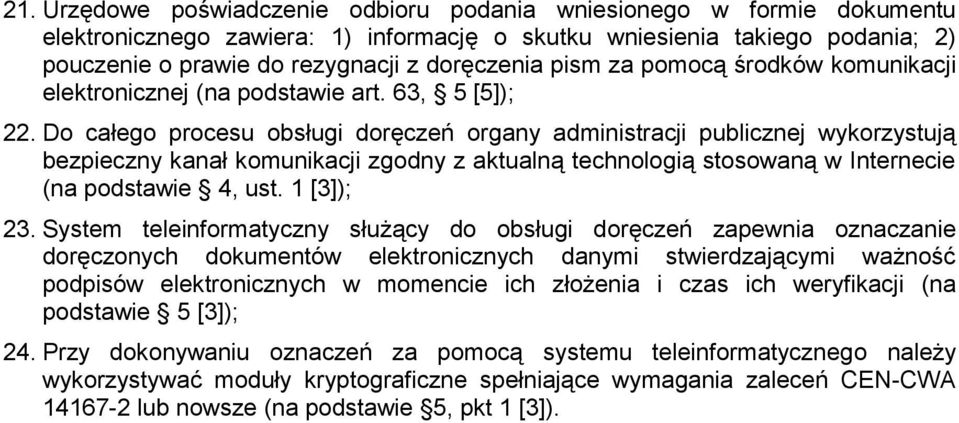 Do całego procesu obsługi doręczeń organy administracji publicznej wykorzystują bezpieczny kanał komunikacji zgodny z aktualną technologią stosowaną w Internecie (na podstawie 4, ust. 1 [3]); 23.