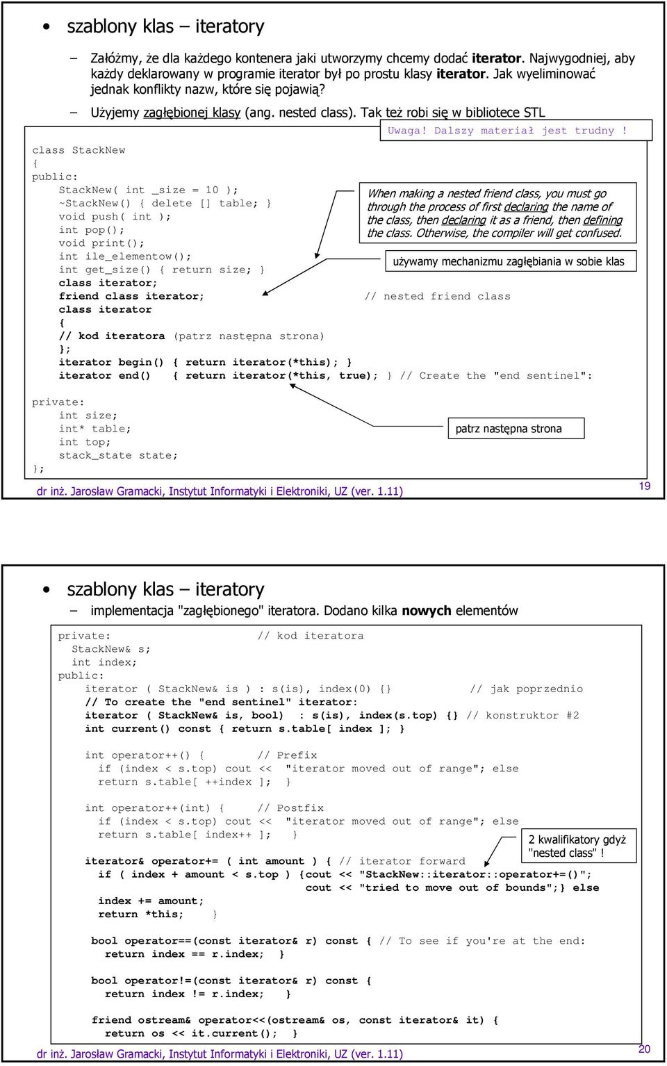 class StackNew StackNew( int _size = 10 ); ~StackNew() delete [] table; void push( int ); int pop(); void print(); int ile_elementow(); int get_size() return size; class iterator; friend class