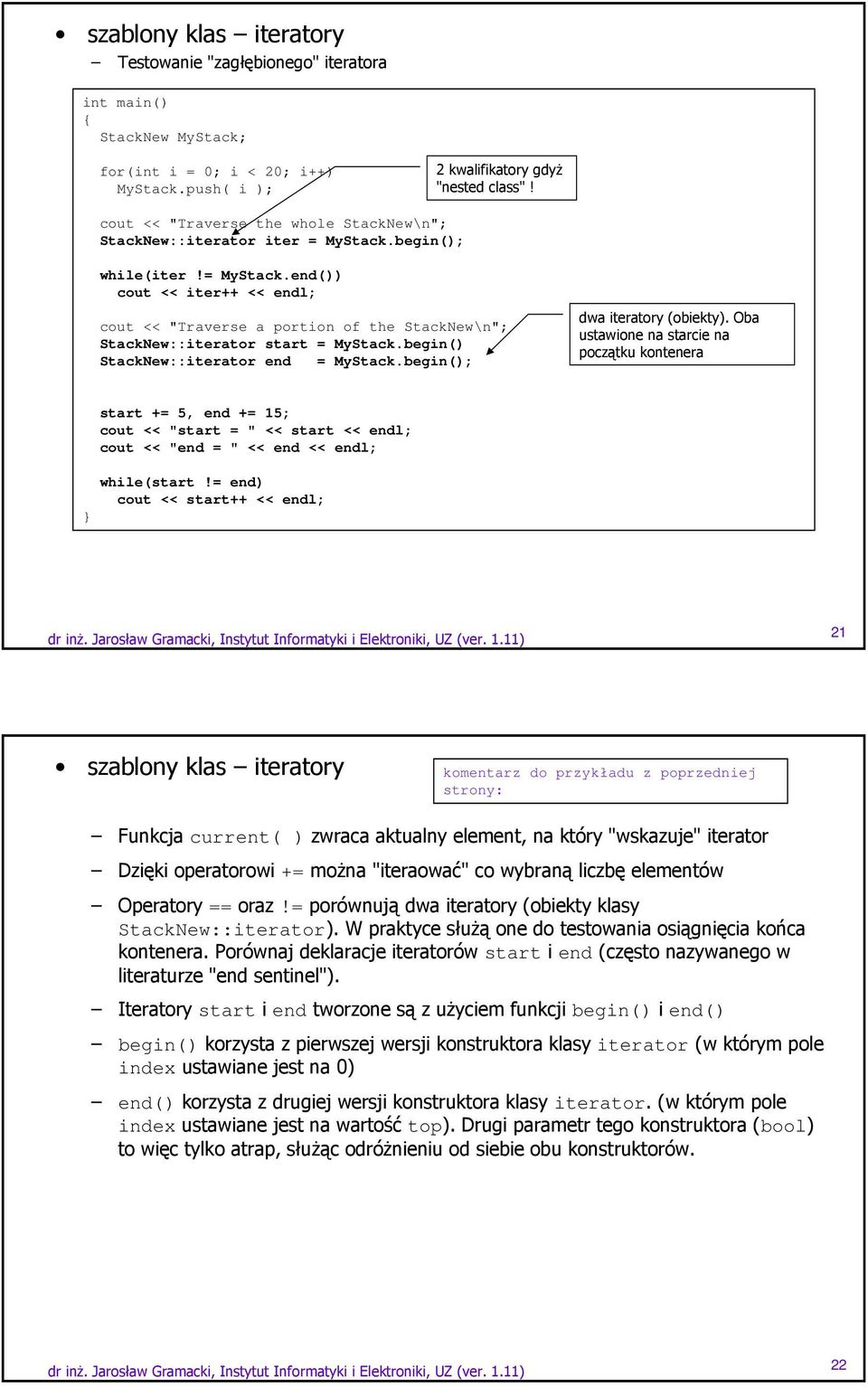 begin() StackNew::iterator end = MyStack.begin(); dwa iteratory (obiekty).