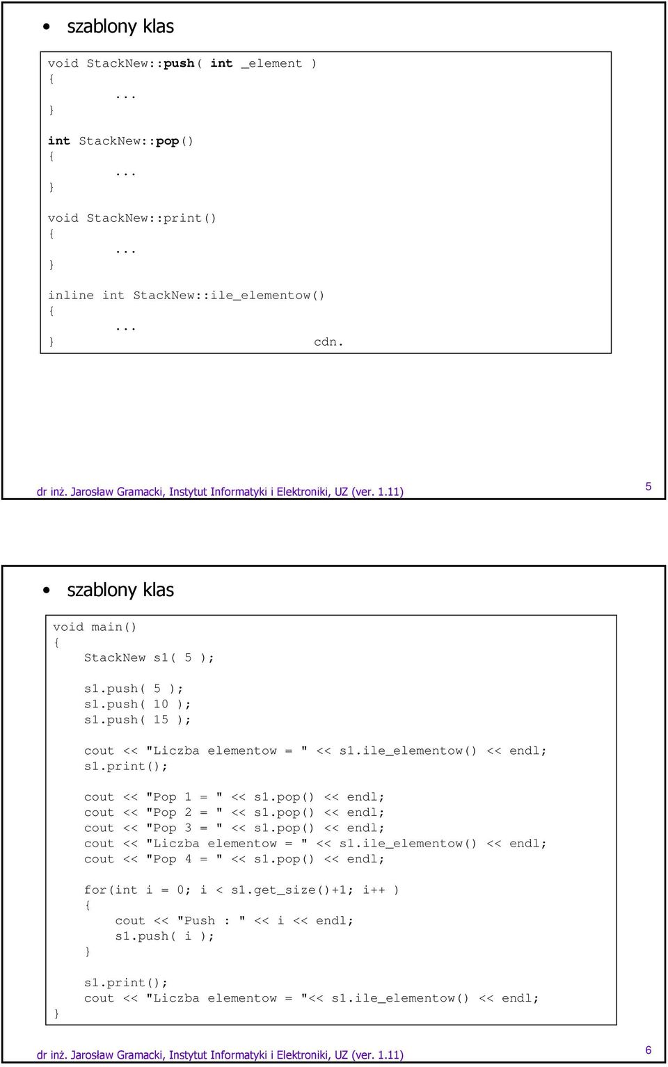 print(); cout << "Pop 1 = " << s1.pop() << endl; cout << "Pop 2 = " << s1.pop() << endl; cout << "Pop 3 = " << s1.pop() << endl; cout << "Liczba elementow = " << s1.