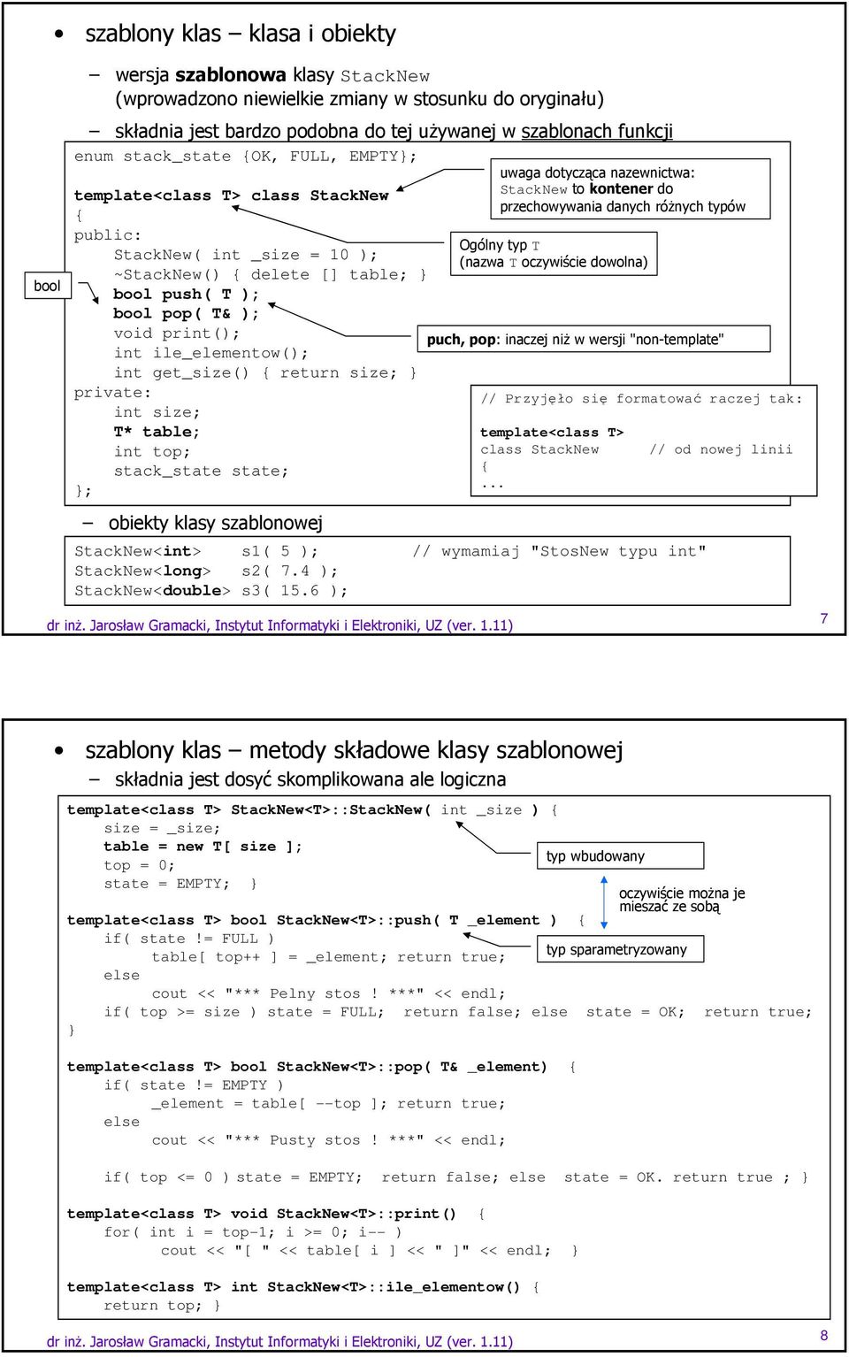 get_size() return size; private: int size; T* table; int top; stack_state state; ; obiekty klasy szablonowej StackNew<int> s1( 5 ); StackNew<long> s2( 7.4 ); StackNew<double> s3( 15.