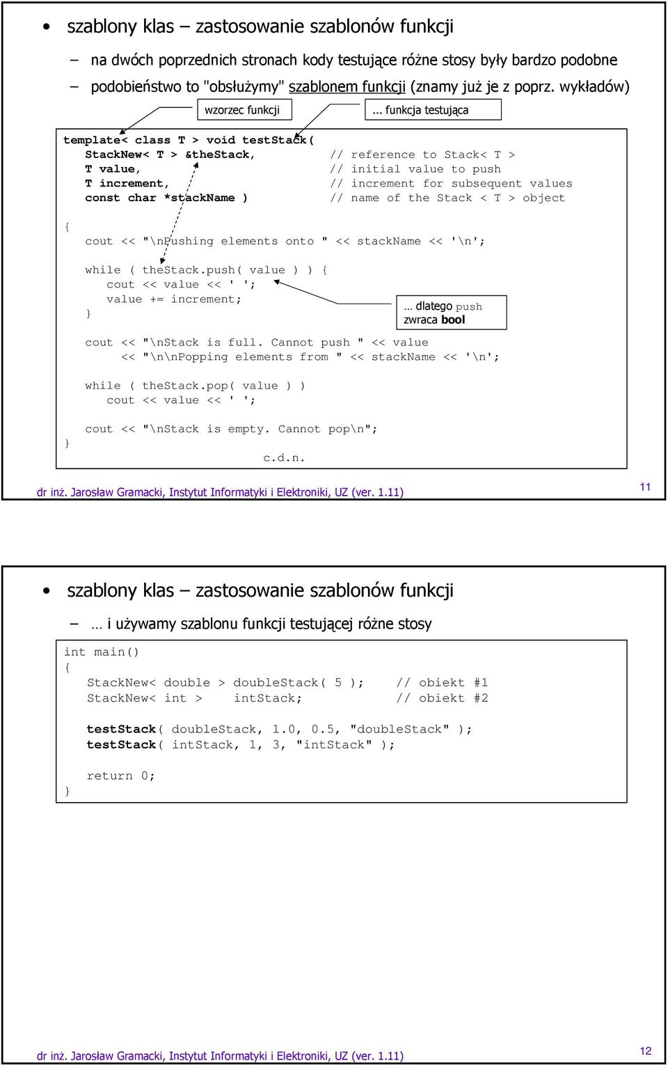 .. funkcja testująca template< class T > void teststack( StackNew< T > &thestack, // reference to Stack< T > T value, // initial value to push T increment, // increment for subsequent values const