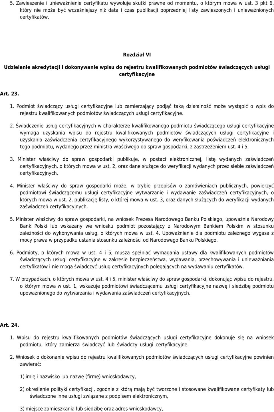 Rozdział VI Udzielanie akredytacji i dokonywanie wpisu do rejestru kwalifikowanych podmiotów świadczących usługi certyfikacyjne Art. 23. 1.