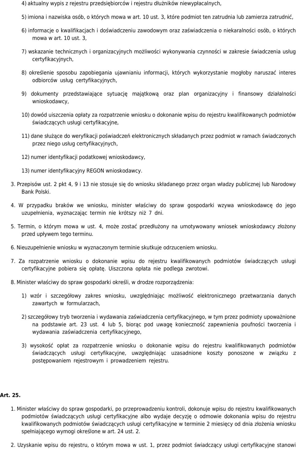 3, 7) wskazanie technicznych i organizacyjnych możliwości wykonywania czynności w zakresie świadczenia usług certyfikacyjnych, 8) określenie sposobu zapobiegania ujawnianiu informacji, których