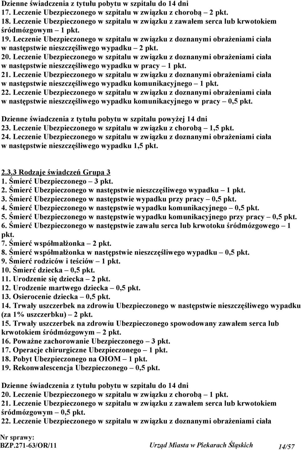 Leczenie Ubezpieczonego w szpitalu w związku z doznanymi obrażeniami ciała w następstwie nieszczęśliwego wypadku 2 pkt. 20.