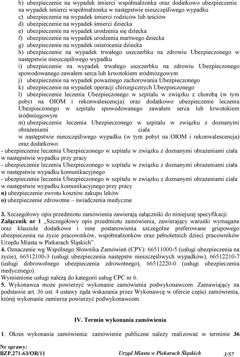 dziecka h) ubezpieczenie na wypadek trwałego uszczerbku na zdrowiu Ubezpieczonego w następstwie nieszczęśliwego wypadku i) ubezpieczenie na wypadek trwałego uszczerbku na zdrowiu Ubezpieczonego