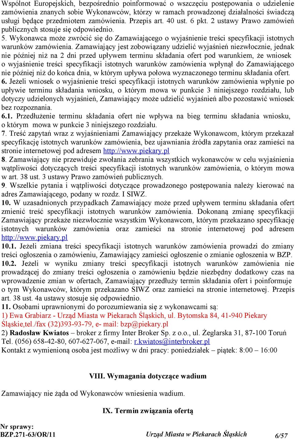 Wykonawca może zwrócić się do Zamawiającego o wyjaśnienie treści specyfikacji istotnych warunków zamówienia.