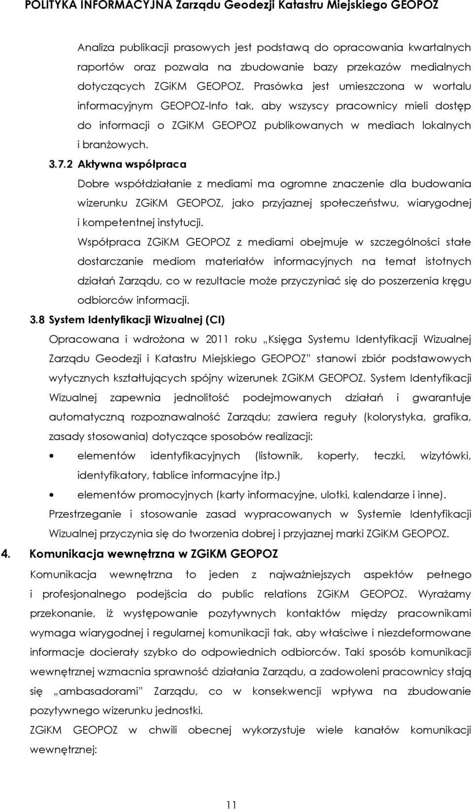 2 Aktywna współpraca Dobre współdziałanie z mediami ma ogromne znaczenie dla budowania wizerunku ZGiKM GEOPOZ, jako przyjaznej społeczeństwu, wiarygodnej i kompetentnej instytucji.