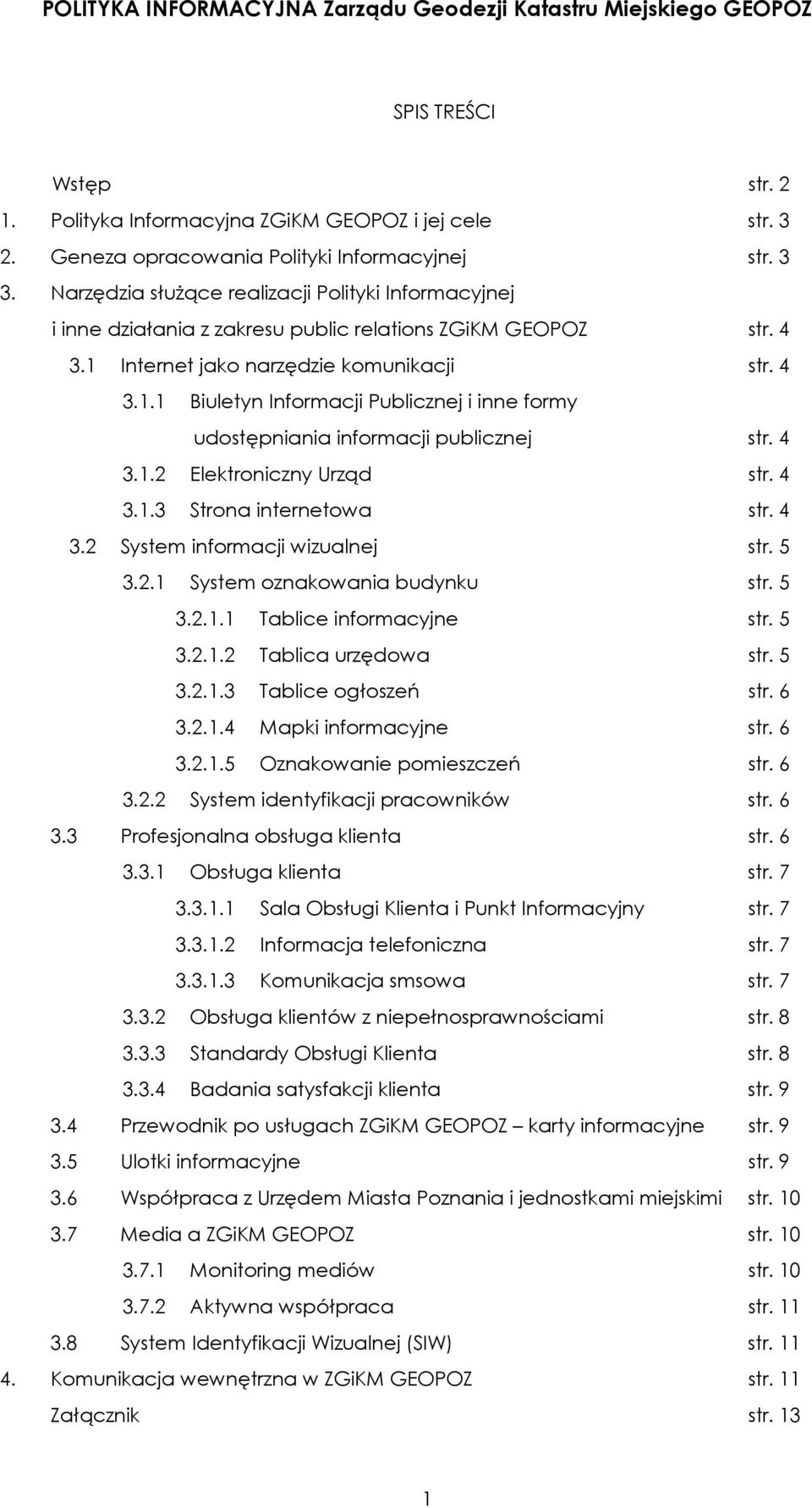 Internet jako narzędzie komunikacji str. 4 3.1.1 Biuletyn Informacji Publicznej i inne formy udostępniania informacji publicznej str. 4 3.1.2 Elektroniczny Urząd str. 4 3.1.3 Strona internetowa str.