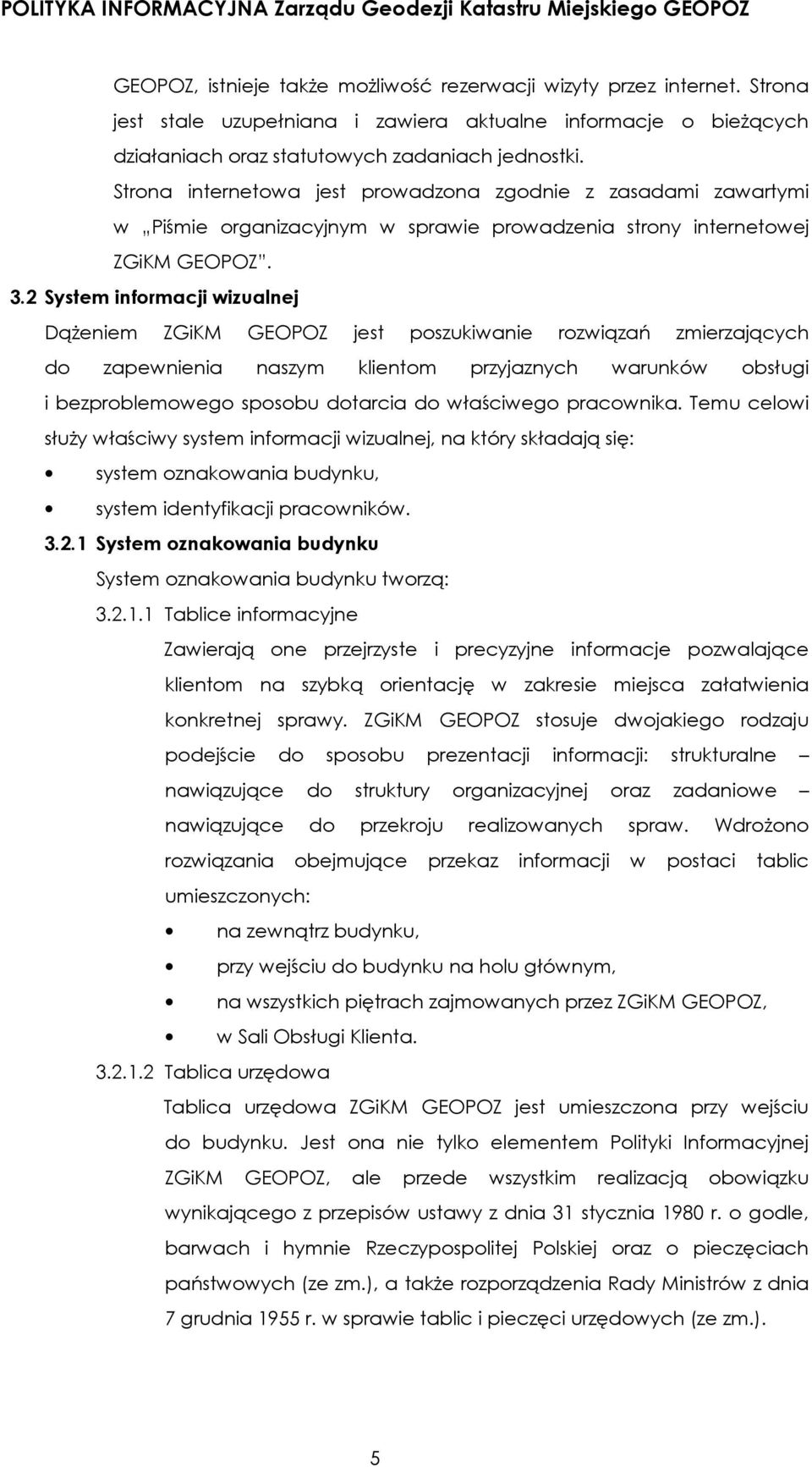 2 System informacji wizualnej Dążeniem ZGiKM GEOPOZ jest poszukiwanie rozwiązań zmierzających do zapewnienia naszym klientom przyjaznych warunków obsługi i bezproblemowego sposobu dotarcia do